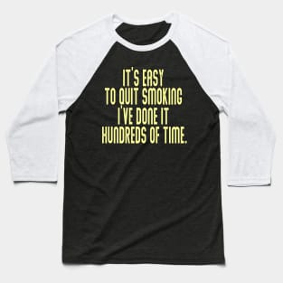 It’s easy to quit smoking. I’ve done it hundreds of times Baseball T-Shirt